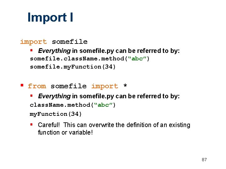 Import I import somefile § Everything in somefile. py can be referred to by: