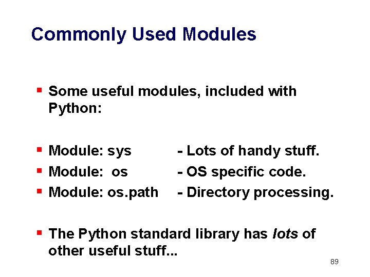 Commonly Used Modules § Some useful modules, included with Python: § Module: sys §