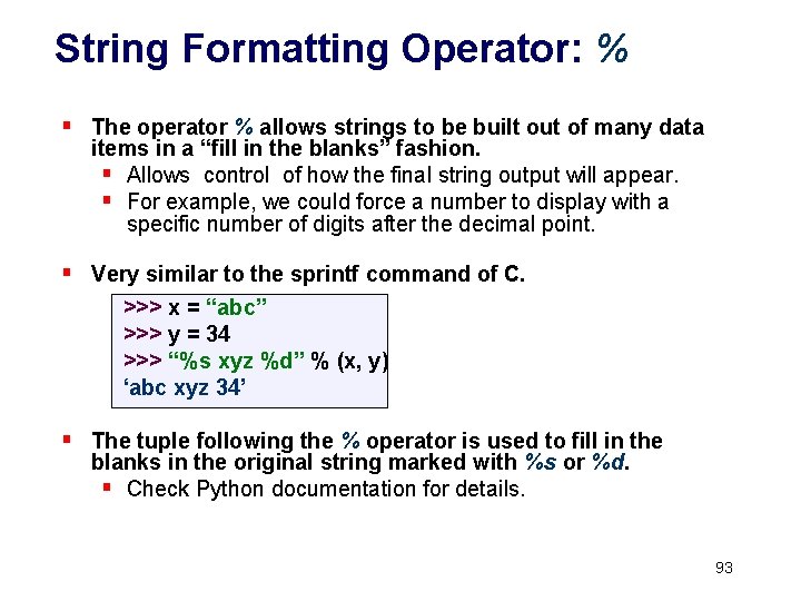 String Formatting Operator: % § The operator % allows strings to be built out