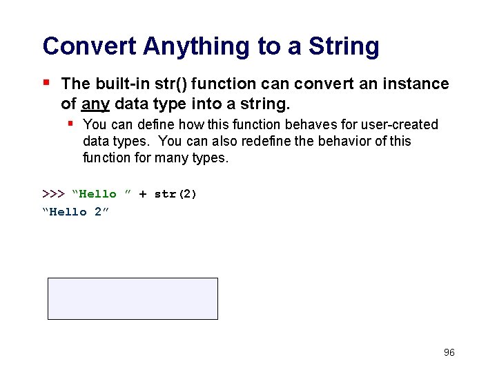 Convert Anything to a String § The built-in str() function can convert an instance