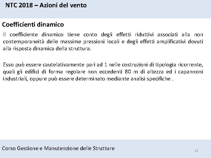 NTC 2018 – Azioni del vento Coefficienti dinamico Il coefficiente dinamico tiene conto degli NTC 2018 – Azioni del vento Coefficienti dinamico Il coefficiente dinamico tiene conto degli