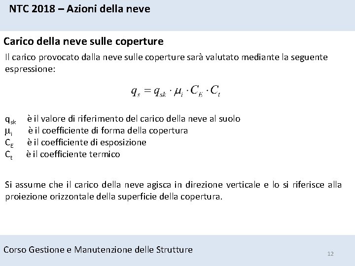 NTC 2018 – Azioni della neve Carico della neve sulle coperture Il carico provocato NTC 2018 – Azioni della neve Carico della neve sulle coperture Il carico provocato