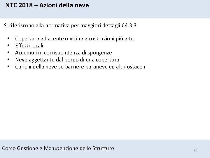 NTC 2018 – Azioni della neve Si riferiscono alla normativa per maggiori dettagli C NTC 2018 – Azioni della neve Si riferiscono alla normativa per maggiori dettagli C