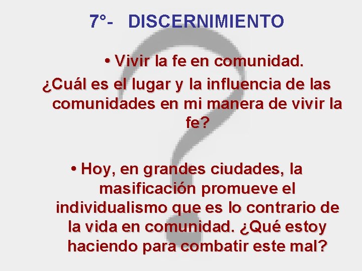  7°- DISCERNIMIENTO • Vivir la fe en comunidad. ¿Cuál es el lugar y