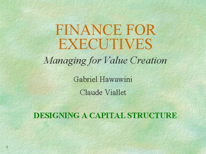 FINANCE FOR EXECUTIVES Managing for Value Creation Gabriel Hawawini Claude Viallet DESIGNING A CAPITAL