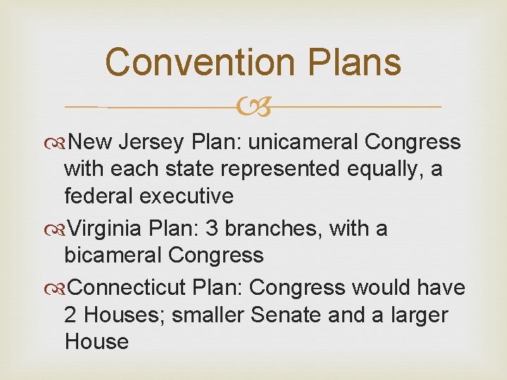 Convention Plans New Jersey Plan: unicameral Congress with each state represented equally, a federal