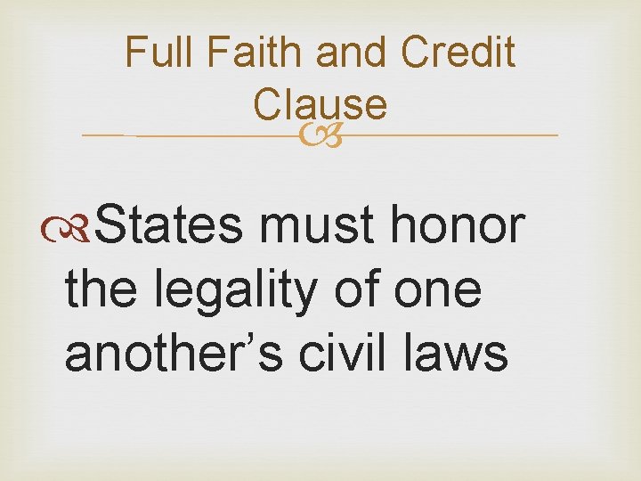 Full Faith and Credit Clause States must honor the legality of one another’s civil