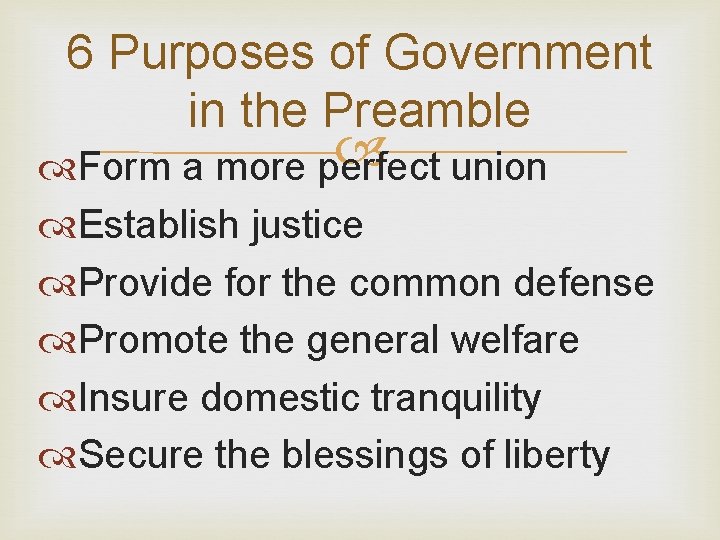 6 Purposes of Government in the Preamble Form a more perfect union Establish justice