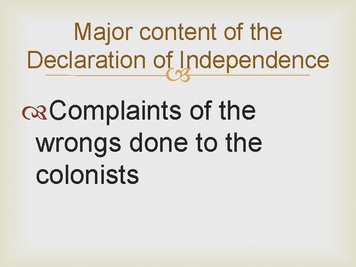 Major content of the Declaration of Independence Complaints of the wrongs done to the