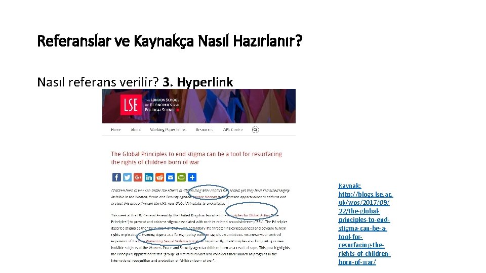 Referanslar ve Kaynakça Nasıl Hazırlanır? Nasıl referans verilir? 3. Hyperlink Kaynak: http: //blogs. lse.