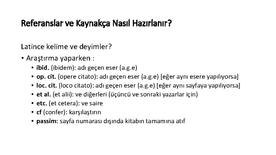 Referanslar ve Kaynakça Nasıl Hazırlanır? Latince kelime ve deyimler? • Araştırma yaparken : •