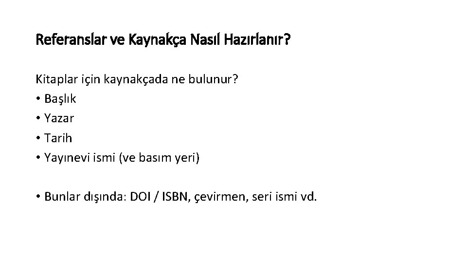 Referanslar ve Kaynakça Nasıl Hazırlanır? Kitaplar için kaynakçada ne bulunur? • Başlık • Yazar