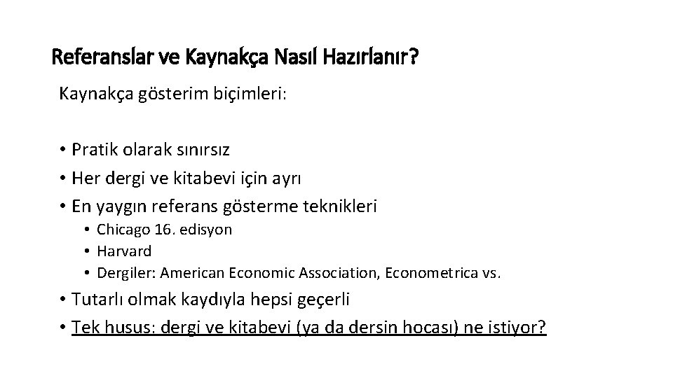 Referanslar ve Kaynakça Nasıl Hazırlanır? Kaynakça gösterim biçimleri: • Pratik olarak sınırsız • Her