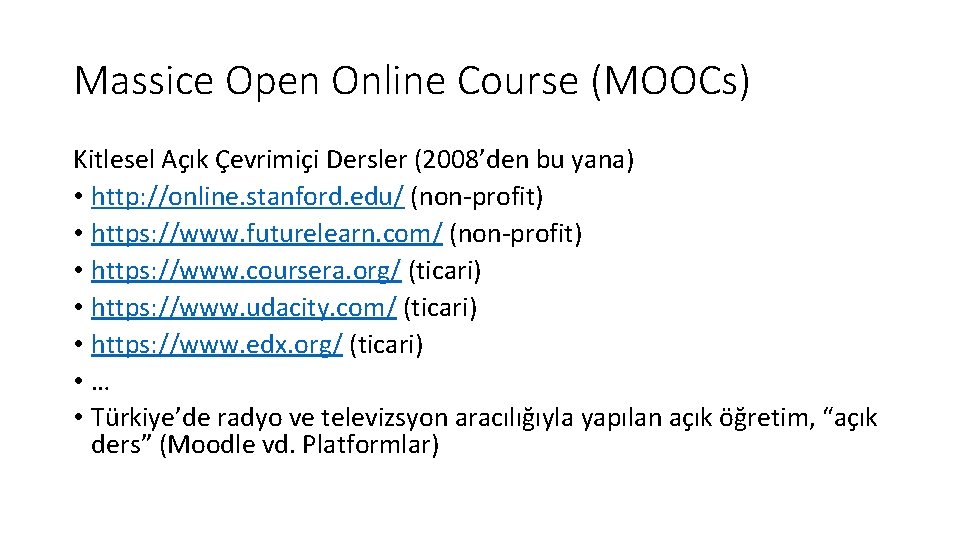 Massice Open Online Course (MOOCs) Kitlesel Açık Çevrimiçi Dersler (2008’den bu yana) • http: