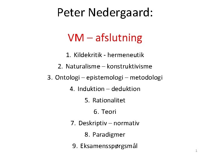 Peter Nedergaard: VM – afslutning 1. Kildekritik - hermeneutik 2. Naturalisme – konstruktivisme 3. Peter Nedergaard: VM – afslutning 1. Kildekritik - hermeneutik 2. Naturalisme – konstruktivisme 3.