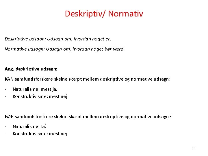 Deskriptiv/ Normativ Deskriptive udsagn: Udsagn om, hvordan noget er. Normative udsagn: Udsagn om, hvordan Deskriptiv/ Normativ Deskriptive udsagn: Udsagn om, hvordan noget er. Normative udsagn: Udsagn om, hvordan