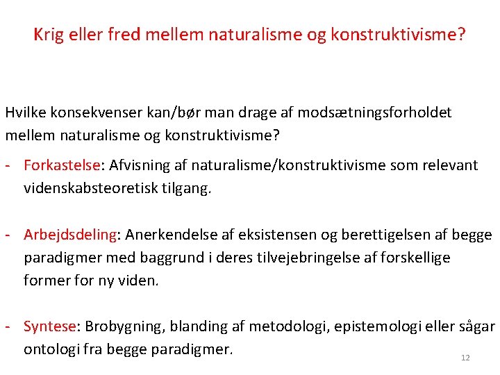 Krig eller fred mellem naturalisme og konstruktivisme? Hvilke konsekvenser kan/bør man drage af modsætningsforholdet Krig eller fred mellem naturalisme og konstruktivisme? Hvilke konsekvenser kan/bør man drage af modsætningsforholdet