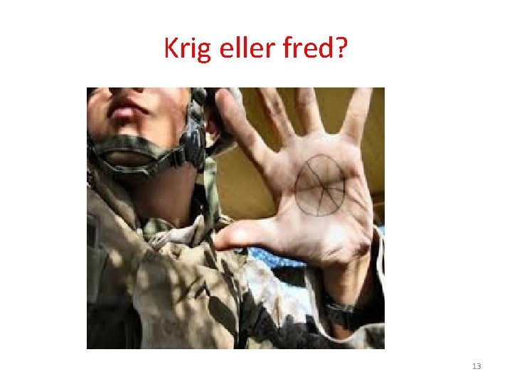 Krig eller fred? 13 Krig eller fred? 13