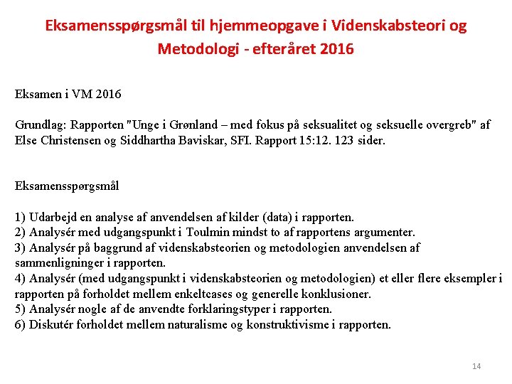 Eksamensspørgsmål til hjemmeopgave i Videnskabsteori og Metodologi - efteråret 2016 Eksamen i VM 2016 Eksamensspørgsmål til hjemmeopgave i Videnskabsteori og Metodologi - efteråret 2016 Eksamen i VM 2016