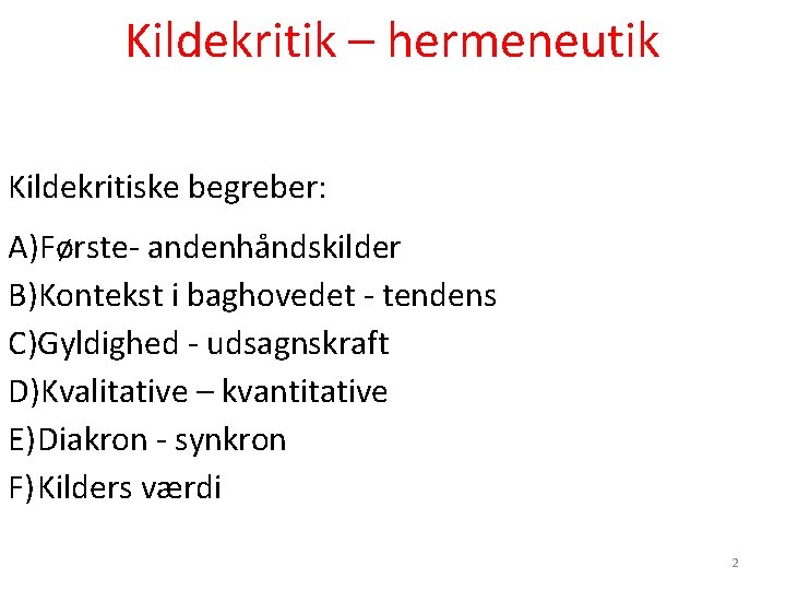 Kildekritik – hermeneutik Kildekritiske begreber: A)Første- andenhåndskilder B)Kontekst i baghovedet - tendens C)Gyldighed - Kildekritik – hermeneutik Kildekritiske begreber: A)Første- andenhåndskilder B)Kontekst i baghovedet - tendens C)Gyldighed -