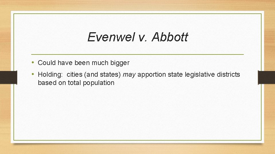 Evenwel v. Abbott • Could have been much bigger • Holding: cities (and states)