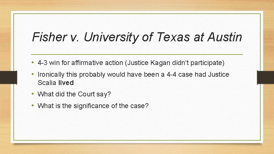 Fisher v. University of Texas at Austin • 4 -3 win for affirmative action