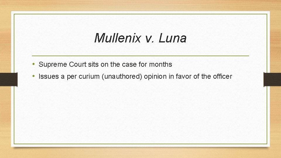 Mullenix v. Luna • Supreme Court sits on the case for months • Issues