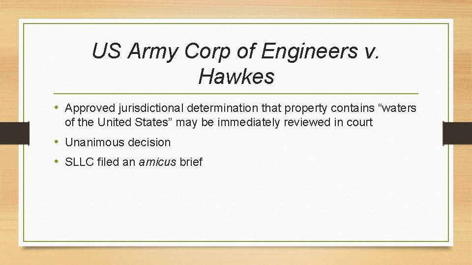 US Army Corp of Engineers v. Hawkes • Approved jurisdictional determination that property contains
