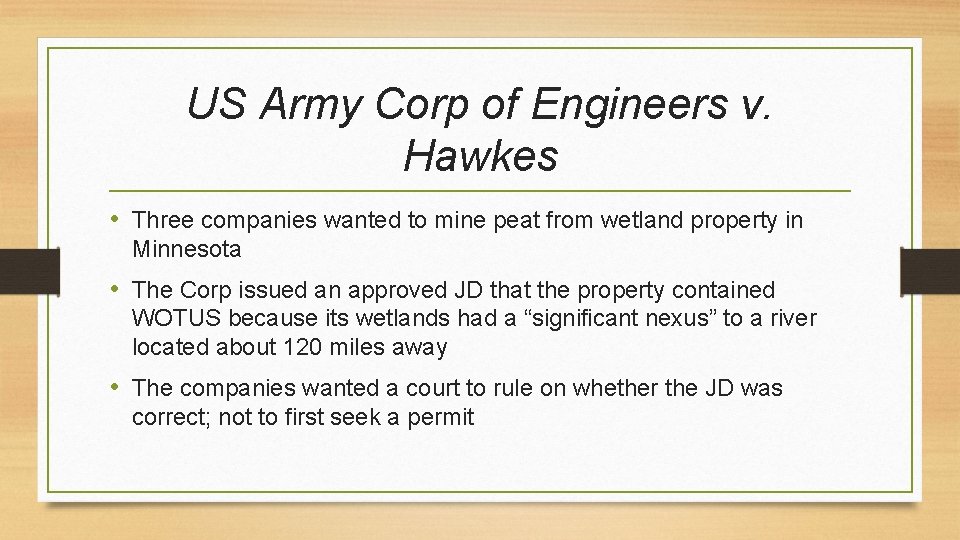 US Army Corp of Engineers v. Hawkes • Three companies wanted to mine peat