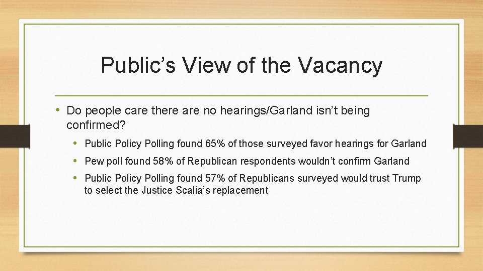 Public’s View of the Vacancy • Do people care there are no hearings/Garland isn’t