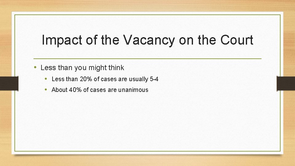 Impact of the Vacancy on the Court • Less than you might think •