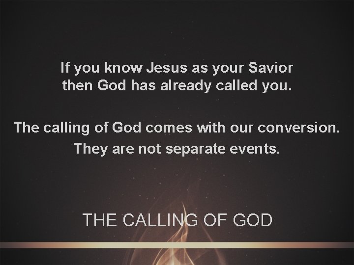If you know Jesus as your Savior then God has already called you. The