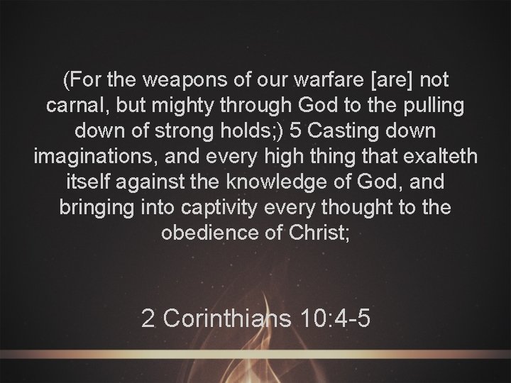 (For the weapons of our warfare [are] not carnal, but mighty through God to