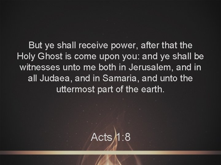 But ye shall receive power, after that the Holy Ghost is come upon you: