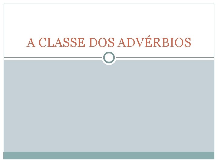 A CLASSE DOS ADVÉRBIOS 