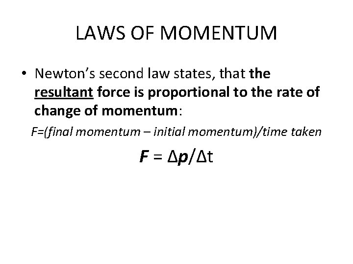 LAWS OF MOMENTUM • Newton’s second law states, that the resultant force is proportional