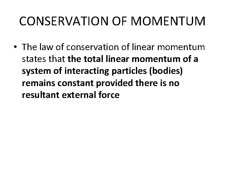 CONSERVATION OF MOMENTUM • The law of conservation of linear momentum states that the