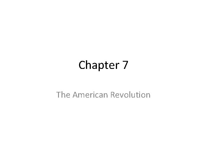 Chapter 7 The American Revolution 