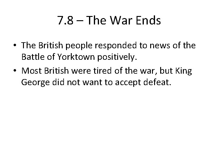 7. 8 – The War Ends • The British people responded to news of