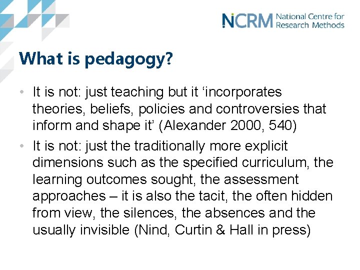 What is pedagogy? • It is not: just teaching but it ‘incorporates theories, beliefs,