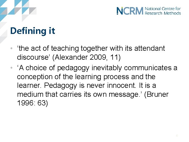 Defining it • ‘the act of teaching together with its attendant discourse’ (Alexander 2009,