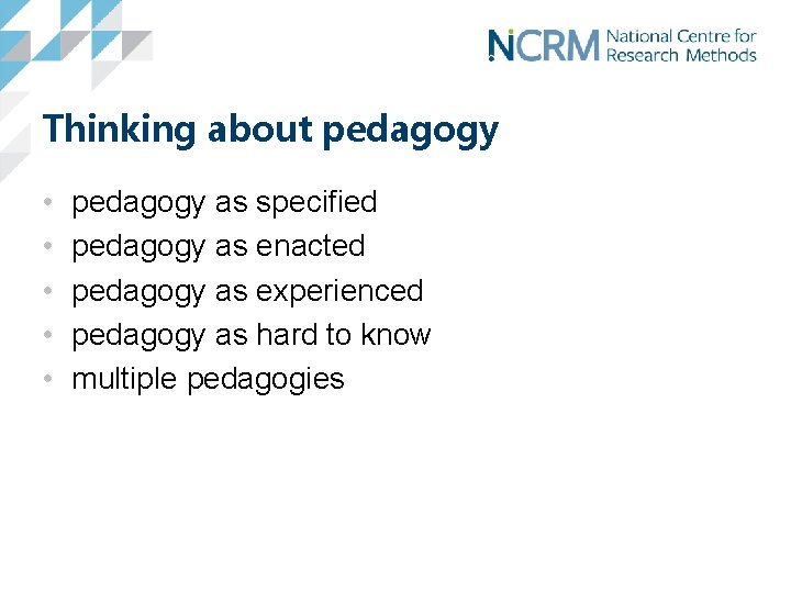 Thinking about pedagogy • • • pedagogy as specified pedagogy as enacted pedagogy as