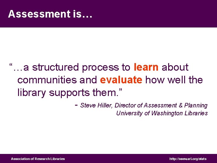 Assessment is… “…a structured process to learn about communities and evaluate how well the