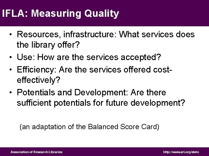 IFLA: Measuring Quality • Resources, infrastructure: What services does the library offer? • Use: