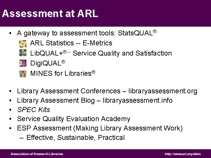 Assessment at ARL • A gateway to assessment tools: Stats. QUAL®: – ARL Statistics