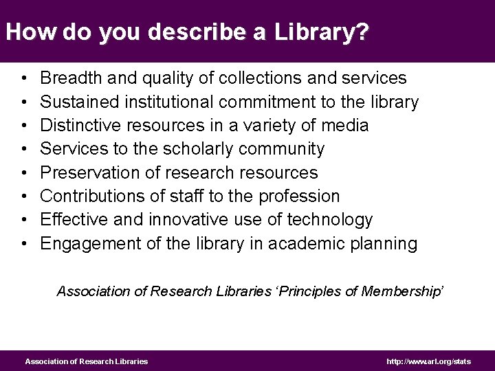 How do you describe a Library? • Breadth and quality of collections and services