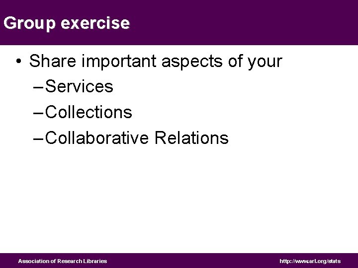 Group exercise • Share important aspects of your – Services – Collections – Collaborative