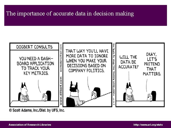 The importance of accurate data in decision making Association of Research Libraries http: //www.