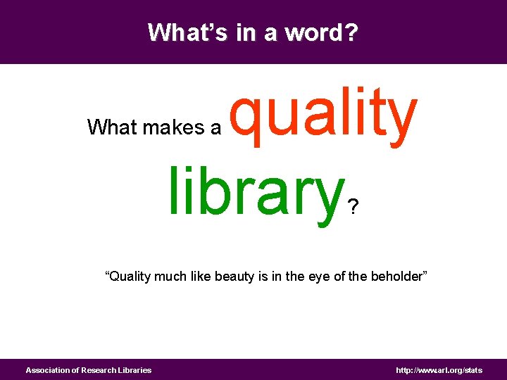 What’s in a word? quality library What makes a ? “Quality much like beauty