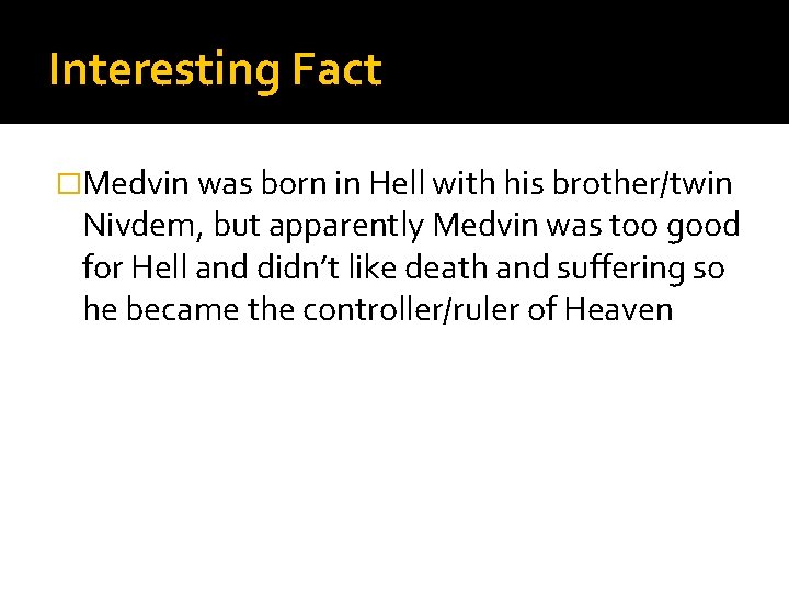 Interesting Fact �Medvin was born in Hell with his brother/twin Nivdem, but apparently Medvin Interesting Fact �Medvin was born in Hell with his brother/twin Nivdem, but apparently Medvin